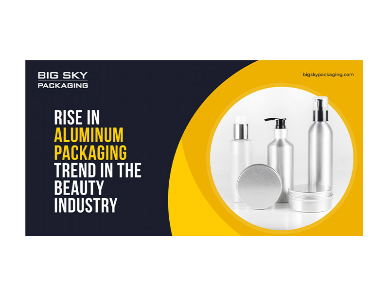 6 Reasons Why Beauty Brands Are Choosing Aluminum Packaging?