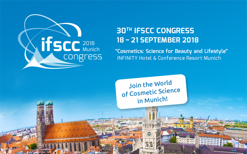 30th IFSCC Congress in Munich, September 18-21 2018 - “Cosmetics: Science for Beauty and Lifestyle”