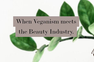Clean Beauty: How the latest lifestyle trend ‘Veganism’ is positively affecting the beauty industry