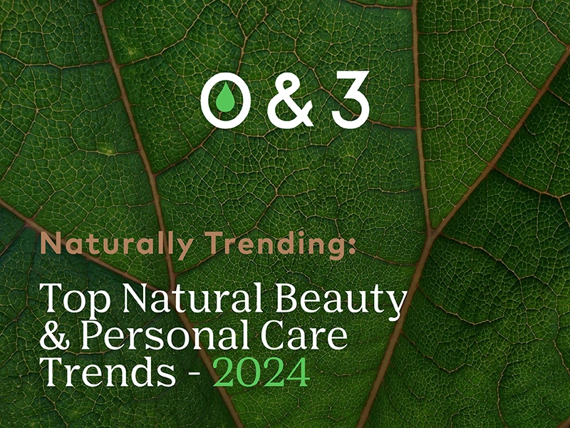 O&3 Predicts Top Natural Beauty and Personal Care Trends of 2024