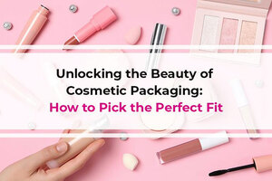 Unlocking the Beauty of Cosmetic Packaging: How to Pick the Perfect Fit